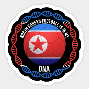 North Korean Football Is In My DNA - Gift for North Korean With Roots From North Korea Sticker